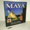 Die Lebenswelt Der Maya. Alltag Kunst Und Mythen Eines Sagenhaften Volkes. Laughton  Timothy