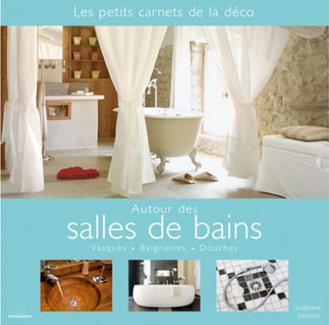 Autour des salles de bains : Vasques baignoires douches. Joséphine Valmont
