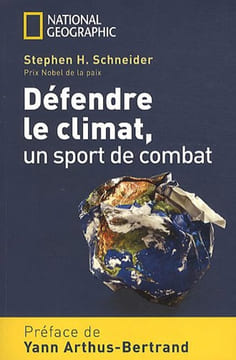 Défendre le climat un sport de combat. Schneider Stephen-H Arthus-Bertrand Yann Flannery Tim Charrier Liliane