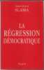 La regression democratique. Alain Gerard Slama