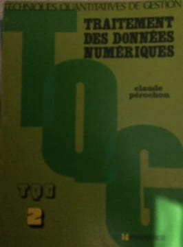 TECHNIQUE QUANTITATIVES DE GESTION - TRAITEMENT DES DONNEES NUMERIQUES TQG 2. Claude Perochon