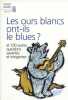 Les ours blancs ont-ils le blues ?. Et 100 autres questions savantes et intrigantes. New Scientist