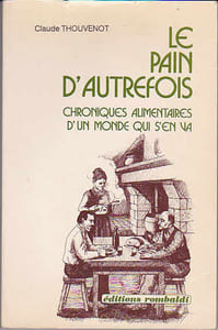 Le pain d'autrefois - Chroniques alimentaires d'un monde qui s'en va
