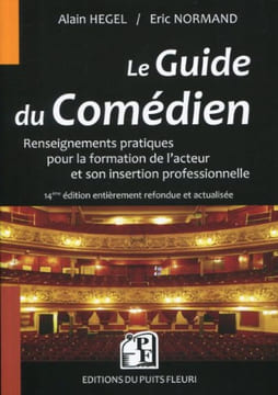 Le guide du comédien : Renseignements pratiques pour la formation de l'acteur et son insertion professionnelle. Alain Hegel Eric Normand