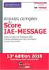 Annales corrigées du Score IAE - Message : Sujets corrigés des 4 sessions 2009; Conseils pratiques pour bien se préparer; Centres d'écrit 2010. ...