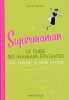 Supermaman : Le guide des mamans épatantes (qui veulent le faire savoir). Gontier Laure