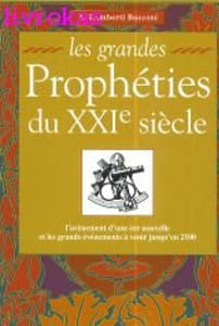 LES GRANDES PROPHETIES DU XXIEME SIECLE. L'avènement d'une ère nouvelle et les grands évènements à venir jusqu'en 2100