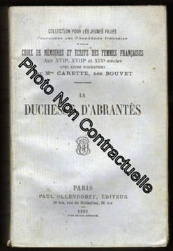 LA DUCHESSE D'ABRANTÈS Choix de mémoires et écrits des femmes Françaises aux XVIIe XVIIIe et XIXe siècles avec leurs biographies. Mme Carette née ...