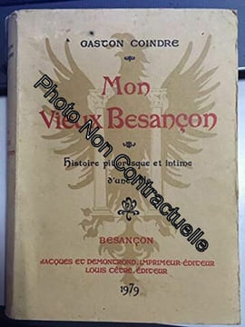 Gaston Coindre. Mon vieux Besançon : Histoire pittoresque et intime d'une ville. Édition abrégée avec la collaboration de Guy Chassagnard et Jean ...