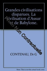 Grandes civilisations disparues. La civilisation d'Assur et de Babylone