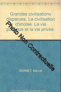 Grandes civilisations disparues. La civilisation chinoise. La vie publique et la vie privée