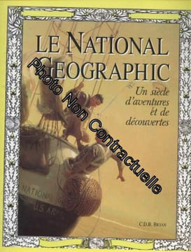 Le National geographic : 100 ans d'aventures et de découvertes. BRYAN C.D.B