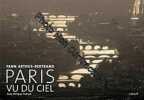 Paris vu du ciel. Arthus-Bertrand Yann  Trétiack Philippe
