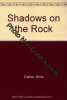 Shadows on the Rock. Cather Willa
