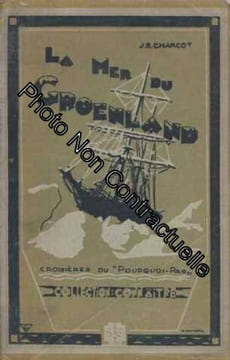Dans la mer du groenland. les croisières du pourquoi pas?. complété par une notice biographique de l'auteur et le récit du naufrage du pourquoi pas? ...