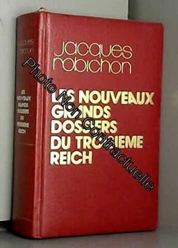 Nouveaux grands dossiers du Troisième Reich. Robichon Jacques