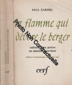 La flamme qui dévore le berger cahiers d'un prêtre en mission ouvrière 1957-1964. XARDEL PAUL