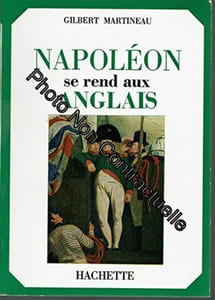 Gilbert Martineau. Napoléon se rend aux Anglais