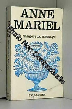 Anne-Mariel. Le Dangereux message : Roman inédit. Anne-Mariel