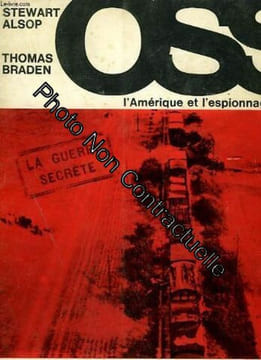 OSS L' AMERIQUE ET L' ESPIONNAGE La guerre secrete. Stewart Alsop Thomas Braden Paule Ravenel
