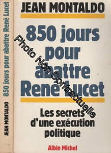 850 jours pour abattre René Lucet. Les secrets d'une exécution politique