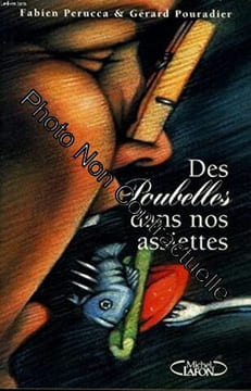 Des poubelles dans nos assiettes. Perucca Pouradier Gérard