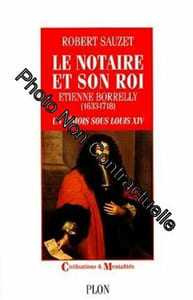 LE NOTAIRE ET SON ROI.: Etienne Borrelly (1633-1718) un Nîmois sous Louis XIV