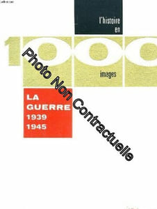 L'histoire en 1000 images : la guerre 1939-1945 - préface du général pierre billottte