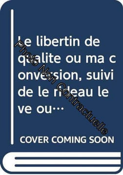 Le libertin de qualité ou ma conversion suivi de le rideau levé ou l'education de laure. édition revue sur l'originale de 1783. undefined