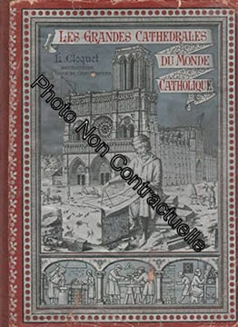 Les grandes Cathédrales du Monde Catholique. Illustré d'un grand nombre de gravures. L. Cloquet