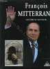 François Mitterrand: 26 octobre 1916-8 janvier 1996. Loustalot Ghislain