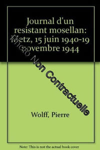 Journal d'un resistant mosellan : metz 15 juin 1940-11 novembre 1944