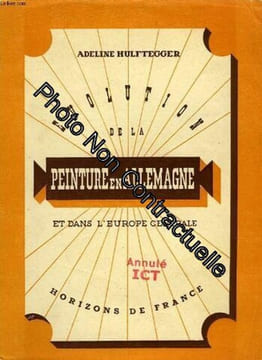 Evolution de la peinture en Allemagne et dans l'Europe centrale des origines à nos jours. Avec 71 gravues commentées. HULFTEGGER (Adeline)