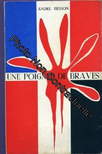 André Besson. Une Poignée de braves : épisodes de la Résistance franc-comtoise 1940-1944