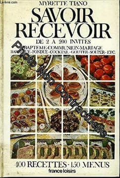 Savoir Recevoir - De 2 à 200 Invités - Baptême - Communion - Mariage - Barbecue - Fondue - Cocktail - Goûter - Souper - ...- 400 Recettes - 150 Menus. ...
