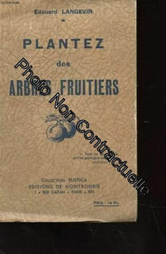Plantez des arbres fruitiers - creation du verger - plantation - cultue - description des meilleurs varietes de commerce et d'amateur. undefined