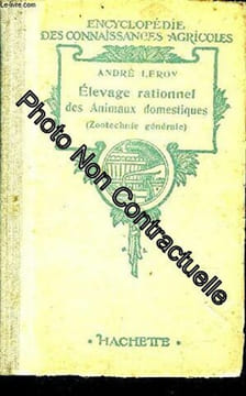 ELEVAGE RATIONNEL DES ANIMAUX DOMESTIQUES (ZOOTECHNIE GENERALE) - COLLECTION ENCYCLOPEDIE DES CONNAISSANCES AGRICOLES. LEROY ANDRE