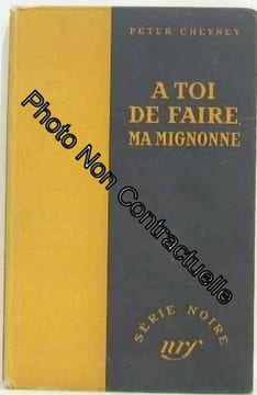 À toi de faire ma mignonne. Cheyney Peter