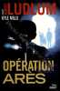 OPERATION ARES: thriller - traduit de l'américain par Florianne Vidal. Ludlum Robert  Mills Kyle