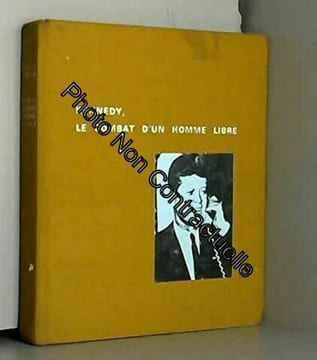 Kennedy le combat d'un homme libre. BARLOW Michel