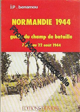 Normandie 1944. Guide du champ de bataille. 7 juin au 22 aout 1944. Benamou