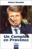 Un complot en Provence. Mouillot M