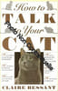How to Talk to Your Cat. Bessant Claire