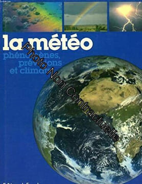 La Météo: Phénomènes prévisions et climats. Marion Dominique Hardy Ralph