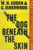 The dog beneath the skin. W. H. AUDEN AND C. ISHERWOOD