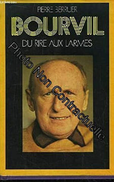 Bourvil du rire aux larmes. BERRUER Pierre