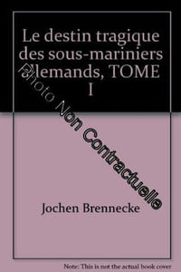 Le destin tragique des sous-mariniers allemands TOME I