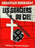 Les sorciers du ciel. Christian Bernadac