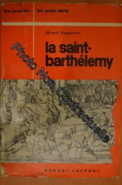 Henri Noguères. La Saint-Barthélemy : 24 août 1572. Noguères Henri