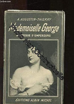 Mademoiselle george maîtresse d'empereurs. AUGUSTIN-THIERRY A